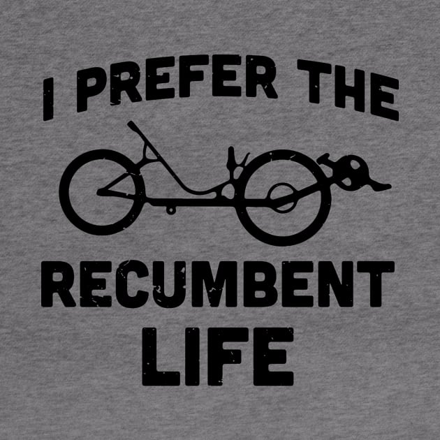 I prefer the recumbent life / recumbent lover gifts by Anodyle